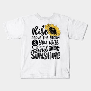 Rise Above the Storm and You will Find the Sunshine Kids T-Shirt